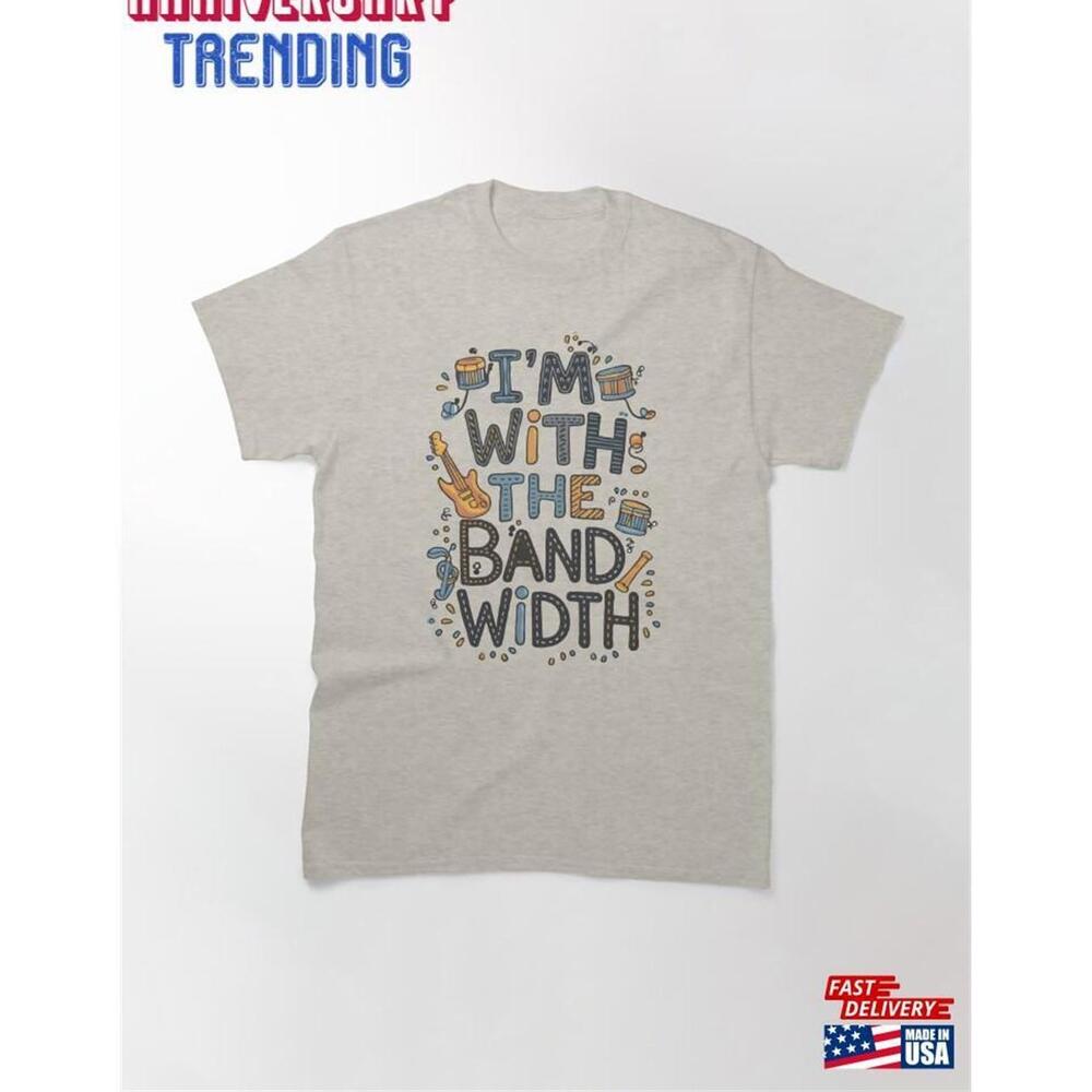 I M With The Bandwidth Funny Music Festival Classic Tshirt